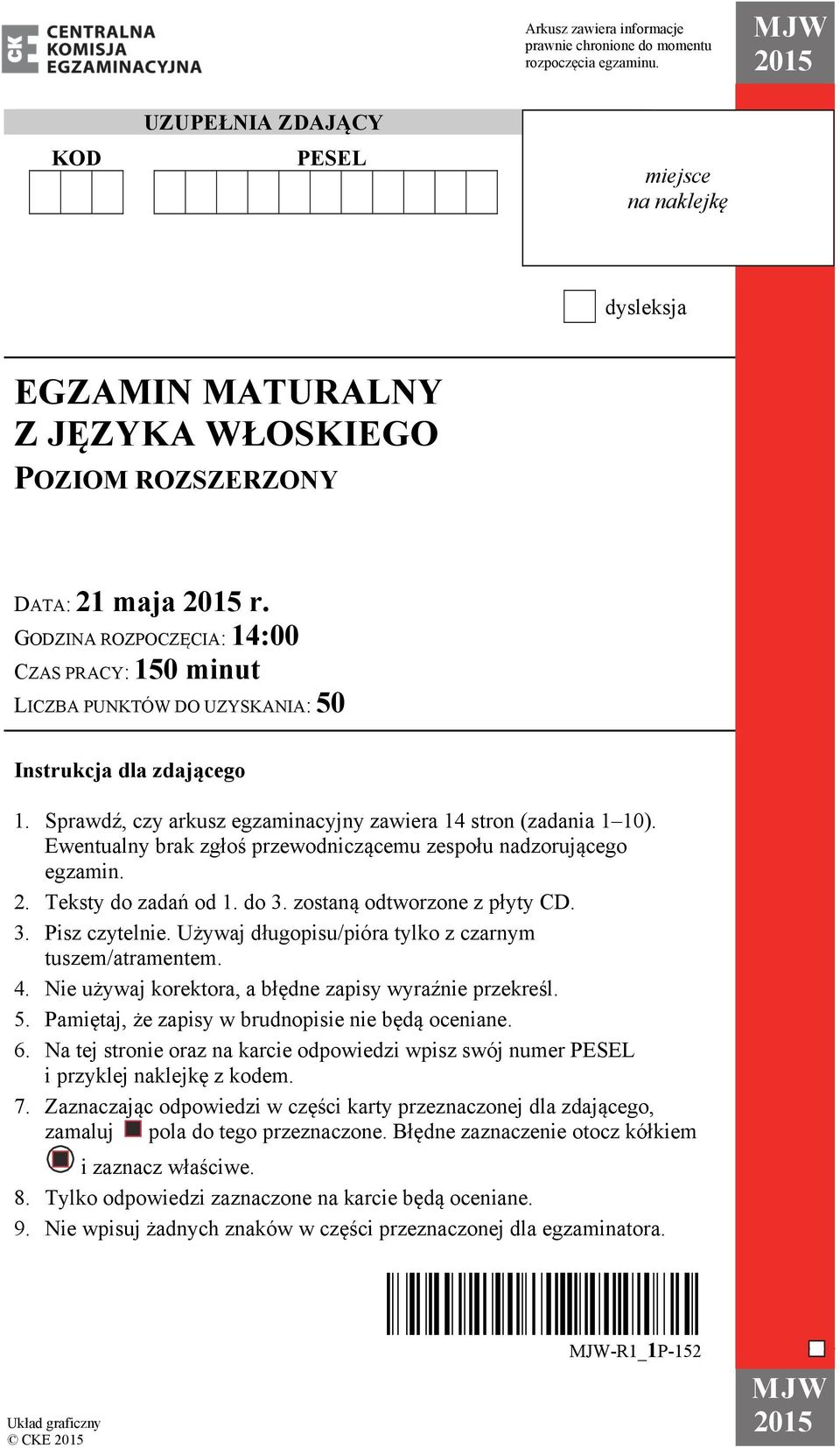 GODZINA ROZPOCZĘCIA: 14:00 CZAS PRACY: 150 minut LICZBA PUNKTÓW DO UZYSKANIA: 50 Instrukcja dla zdającego 1. Sprawdź, czy arkusz egzaminacyjny zawiera 14 stron (zadania 1 10).