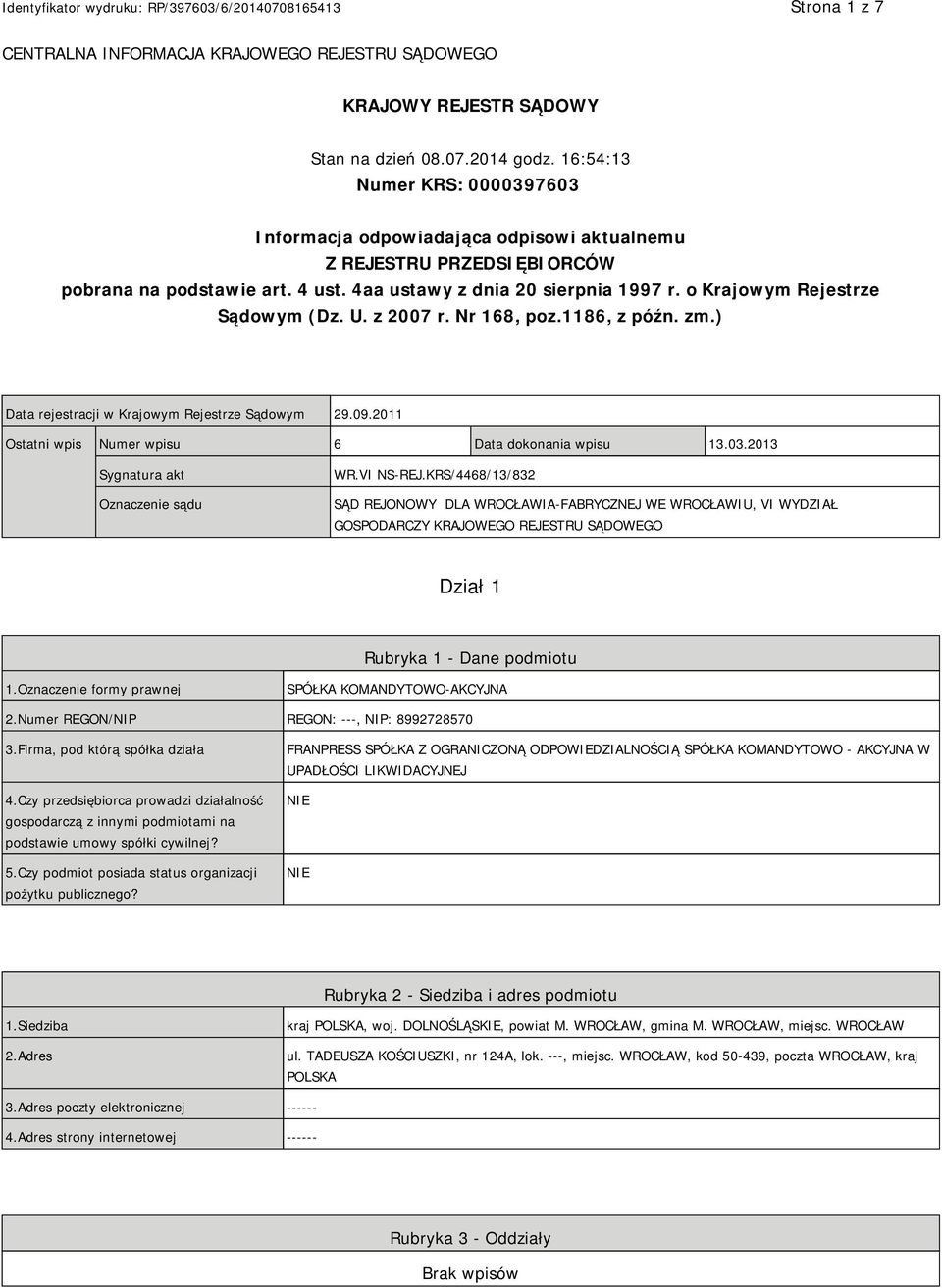 o Krajowym Rejestrze Sądowym (Dz. U. z 2007 r. Nr 168, poz.1186, z późn. zm.) Data rejestracji w Krajowym Rejestrze Sądowym 29.09.2011 Ostatni wpis Numer wpisu 6 Data dokonania wpisu 13.03.