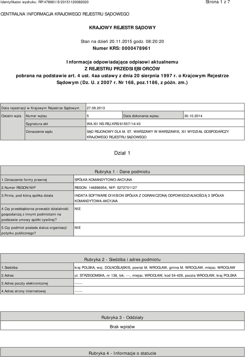 o Krajowym Rejestrze Sądowym (Dz. U. z 2007 r. Nr 168, poz.1186, z późn. zm.) Data rejestracji w Krajowym Rejestrze Sądowym 27.09.2013 Ostatni wpis Numer wpisu 5 Data dokonania wpisu 30.10.