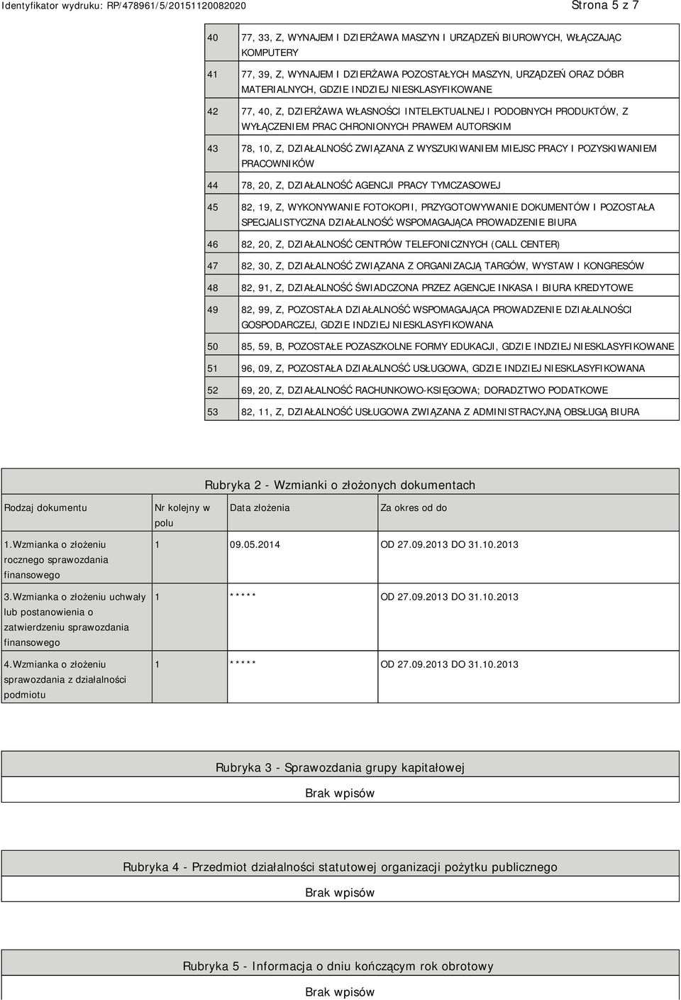 PRACY I POZYSKIWANIEM PRACOWNIKÓW 44 78, 20, Z, DZIAŁALNOŚĆ AGENCJI PRACY TYMCZASOWEJ 45 82, 19, Z, WYKONYWANIE FOTOKOPII, PRZYGOTOWYWANIE DOKUMENTÓW I POZOSTAŁA SPECJALISTYCZNA DZIAŁALNOŚĆ