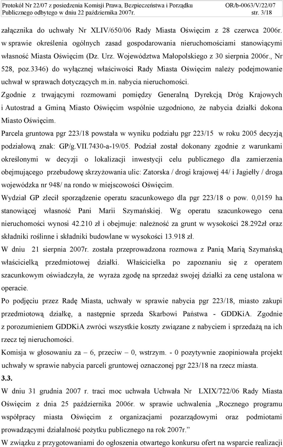 3346) do wyłącznej właściwości Rady Miasta Oświęcim należy podejmowanie uchwał w sprawach dotyczących m.in. nabycia nieruchomości.