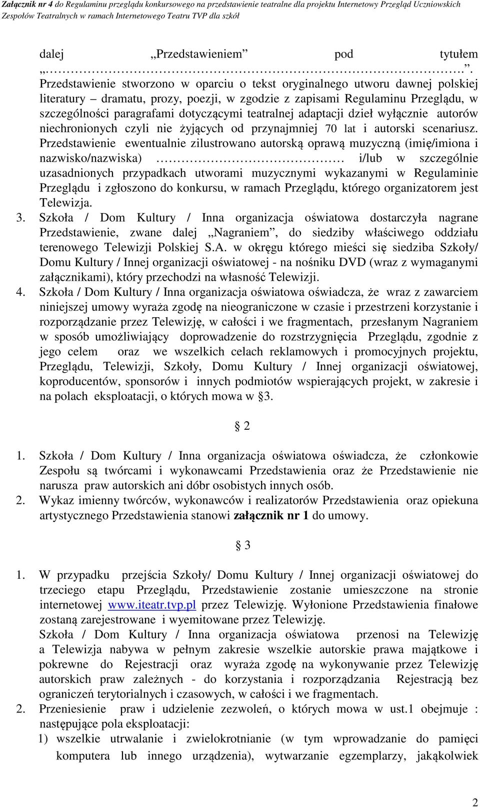 teatralnej adaptacji dzieł wyłącznie autorów niechronionych czyli nie żyjących od przynajmniej 70 lat i autorski scenariusz.