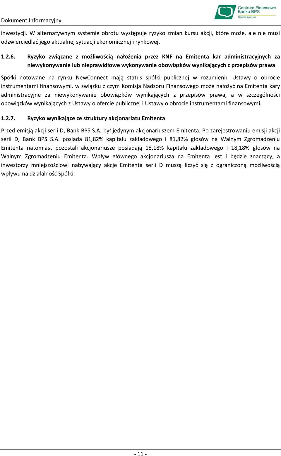 NewConnect mają status spółki publicznej w rozumieniu Ustawy o obrocie instrumentami finansowymi, w związku z czym Komisja Nadzoru Finansowego może nałożyć na Emitenta kary administracyjne za