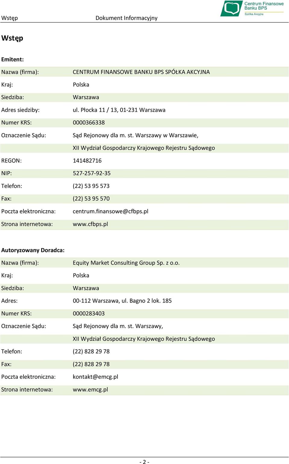 Warszawy w Warszawie, XII Wydział Gospodarczy Krajowego Rejestru Sądowego REGON: 141482716 NIP: 527-257-92-35 Telefon: (22) 5395573 Fax: (22) 5395570 Poczta elektroniczna: Strona internetowa: centrum.