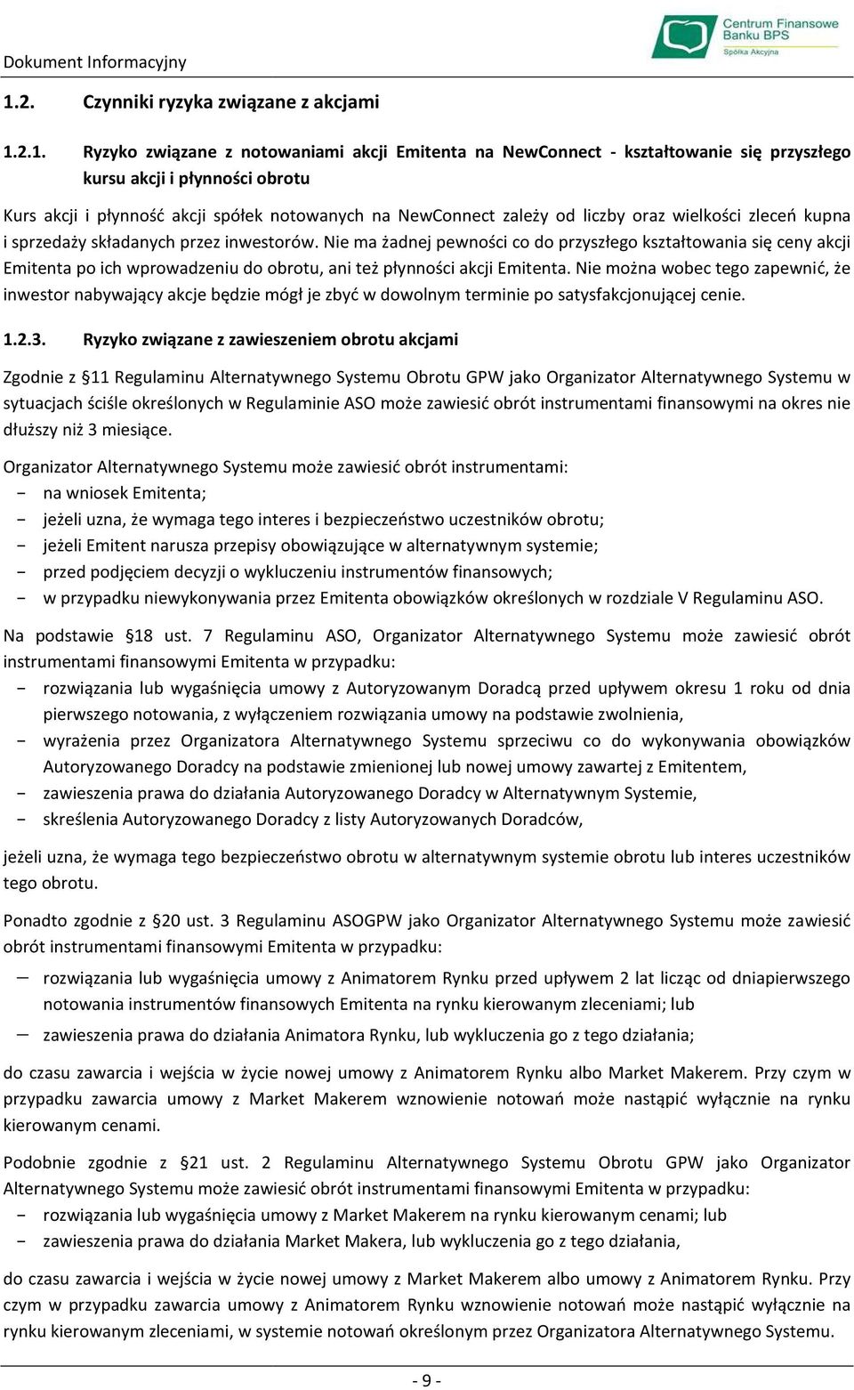2.1. Ryzyko związane z notowaniami akcji Emitenta na NewConnect - kształtowanie się przyszłego kursu akcji i płynności obrotu Kurs akcji i płynność akcji spółek notowanych na NewConnect zależy od