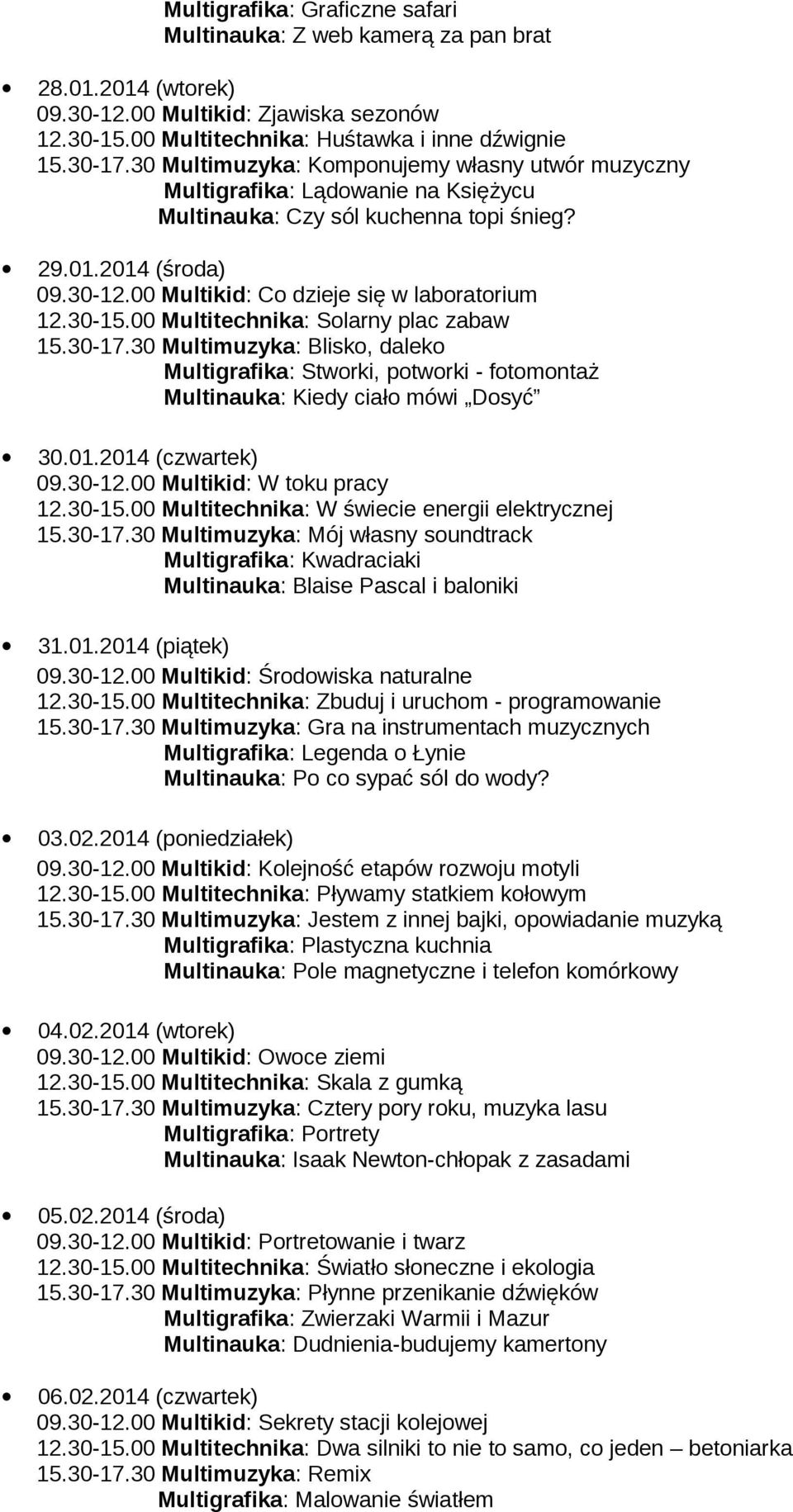 30-15.00 Multitechnika: Solarny plac zabaw 15.30-17.30 Multimuzyka: Blisko, daleko Multigrafika: Stworki, potworki - fotomontaż Multinauka: Kiedy ciało mówi Dosyć 30.01.2014 (czwartek) 09.30-12.