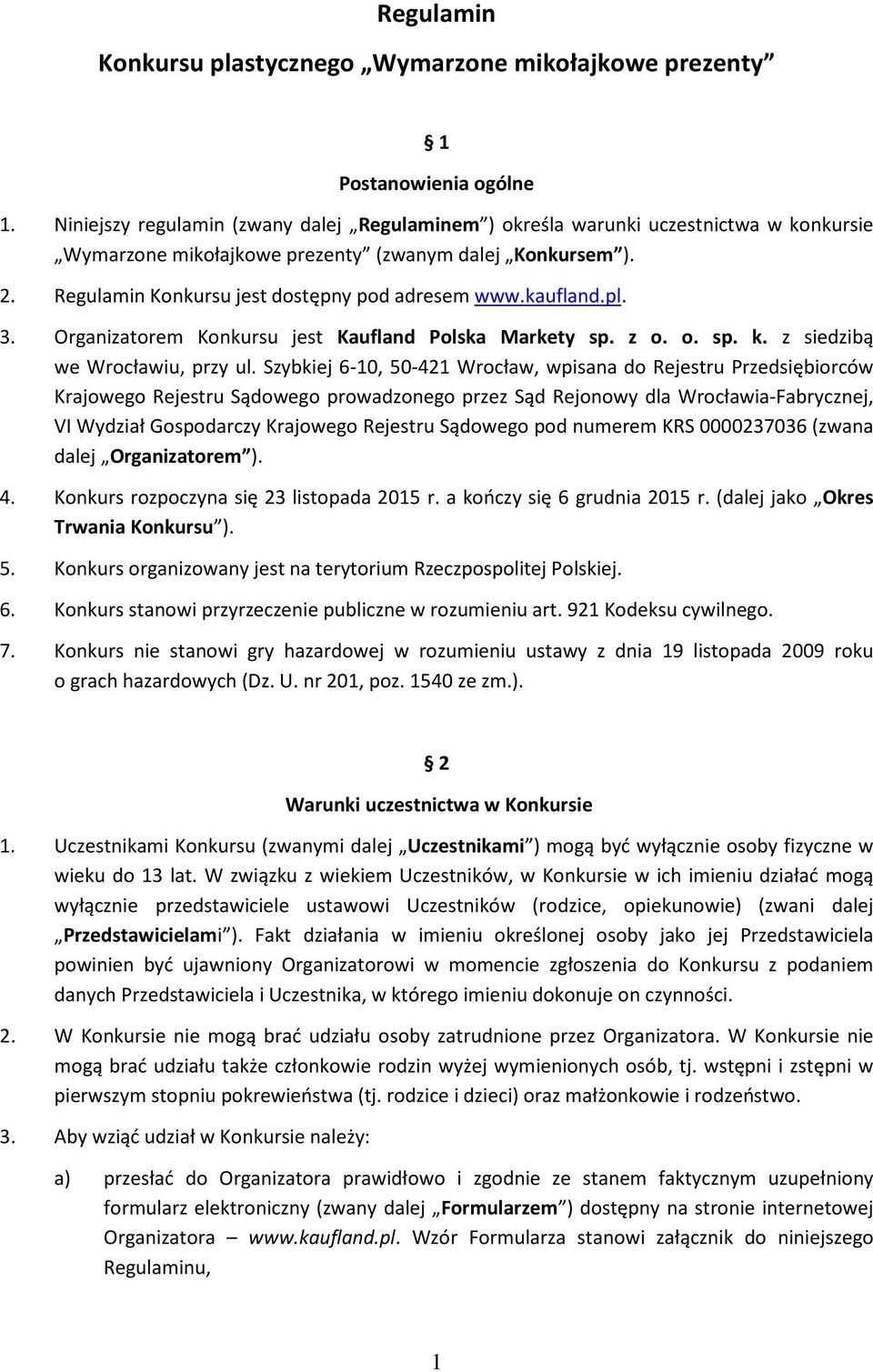 kaufland.pl. 3. Organizatorem Konkursu jest Kaufland Polska Markety sp. z o. o. sp. k. z siedzibą we Wrocławiu, przy ul.