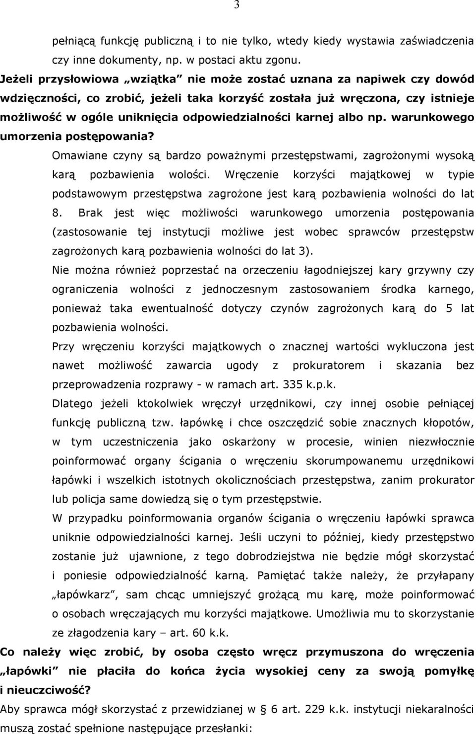 karnej albo np. warunkowego umorzenia postępowania? Omawiane czyny są bardzo poważnymi przestępstwami, zagrożonymi wysoką karą pozbawienia wolości.