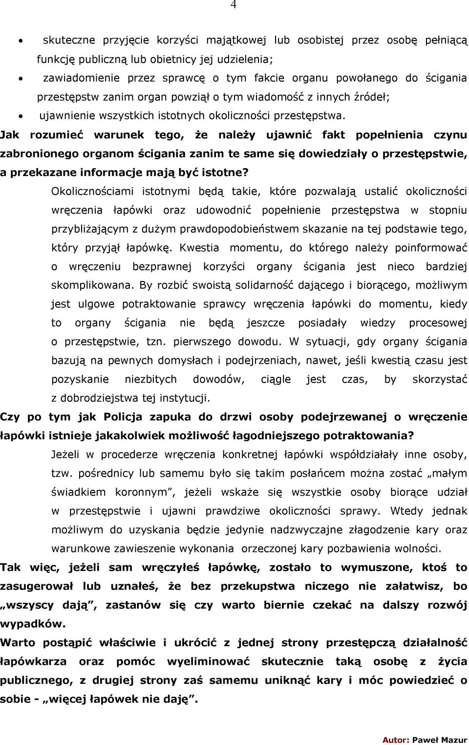 Jak rozumieć warunek tego, że należy ujawnić fakt popełnienia czynu zabronionego organom ścigania zanim te same się dowiedziały o przestępstwie, a przekazane informacje mają być istotne?