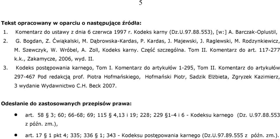 II. 3. Kodeks postępowania karnego, Tom I. Komentarz do artykułów 1-295, Tom II. Komentarz do artykułów 297-467 Pod redakcją prof.