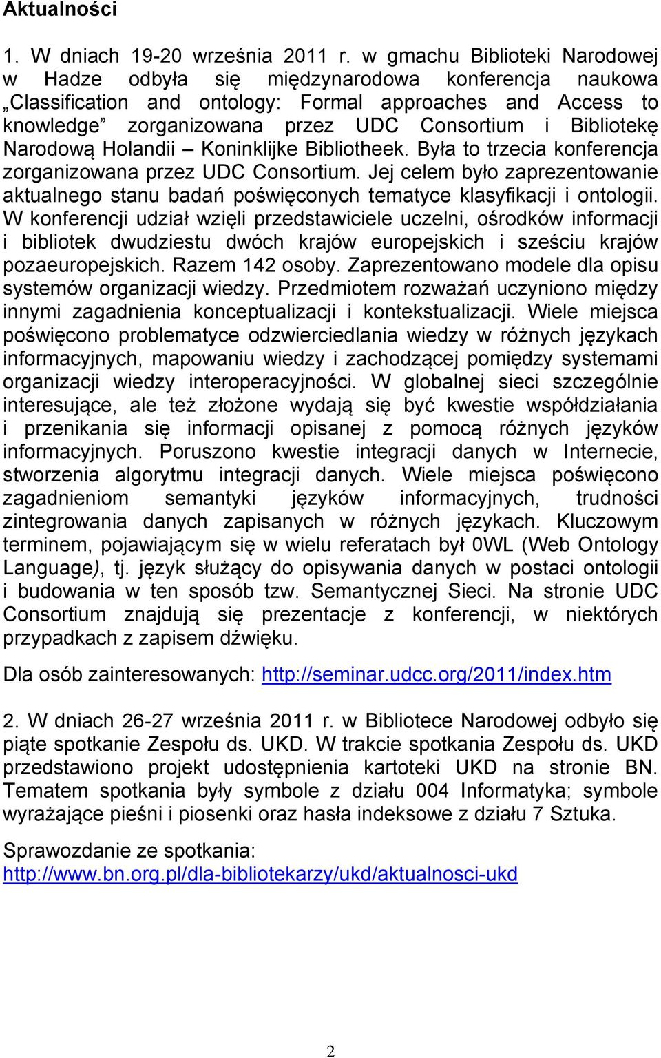 Bibliotekę Narodową Holandii Koninklijke Bibliotheek. Była to trzecia konferencja zorganizowana przez UDC Consortium.