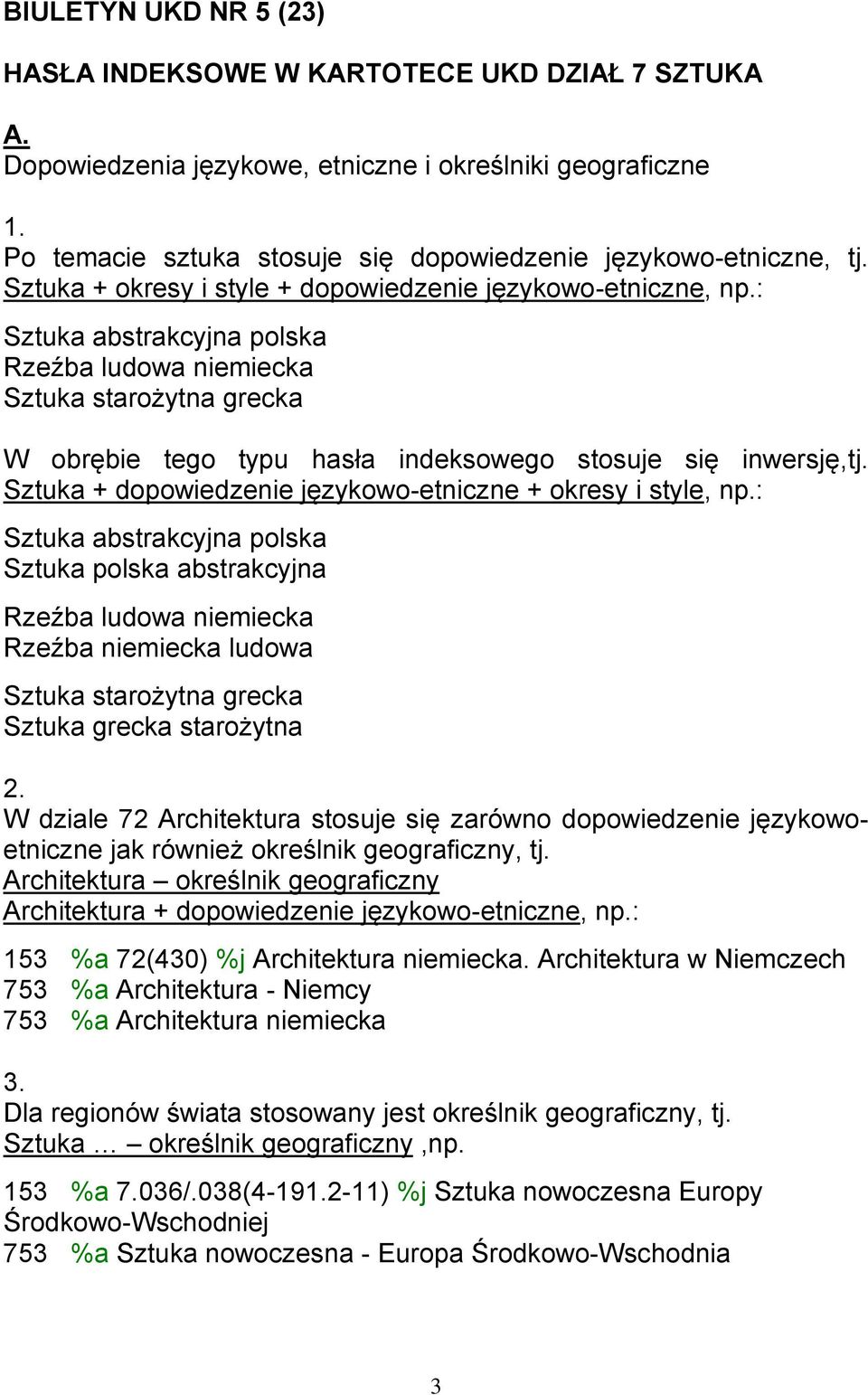 : Sztuka abstrakcyjna polska Rzeźba ludowa niemiecka Sztuka starożytna grecka W obrębie tego typu hasła indeksowego stosuje się inwersję,tj.