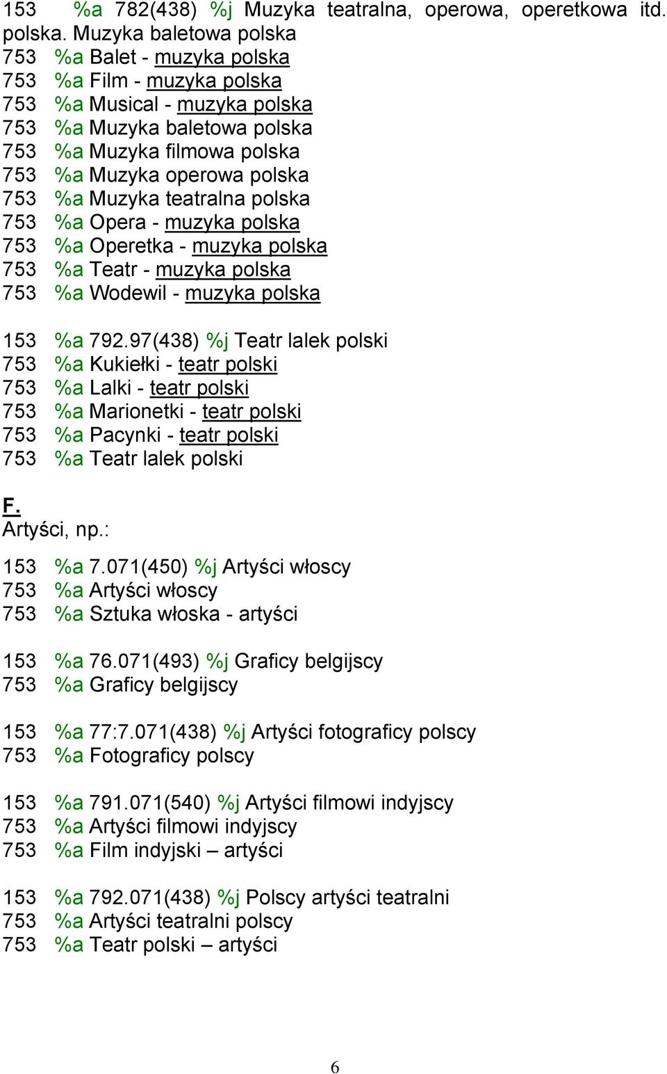 753 %a Muzyka teatralna polska 753 %a Opera - muzyka polska 753 %a Operetka - muzyka polska 753 %a Teatr - muzyka polska 753 %a Wodewil - muzyka polska 153 %a 792.