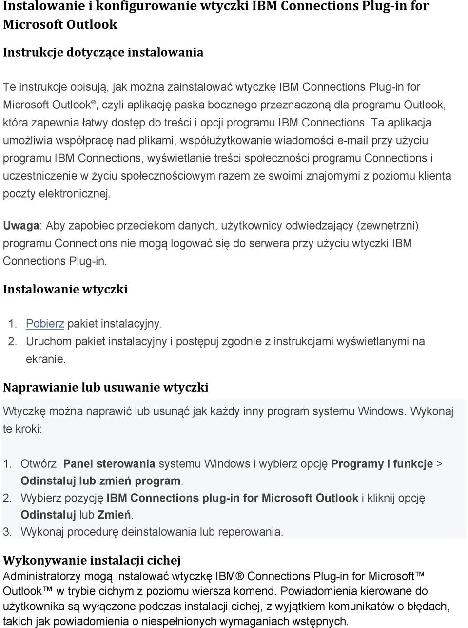 Ta aplikacja umożliwia współpracę nad plikami, współużytkowanie wiadomości e-mail przy użyciu programu IBM Connections, wyświetlanie treści społeczności programu Connections i uczestniczenie w życiu