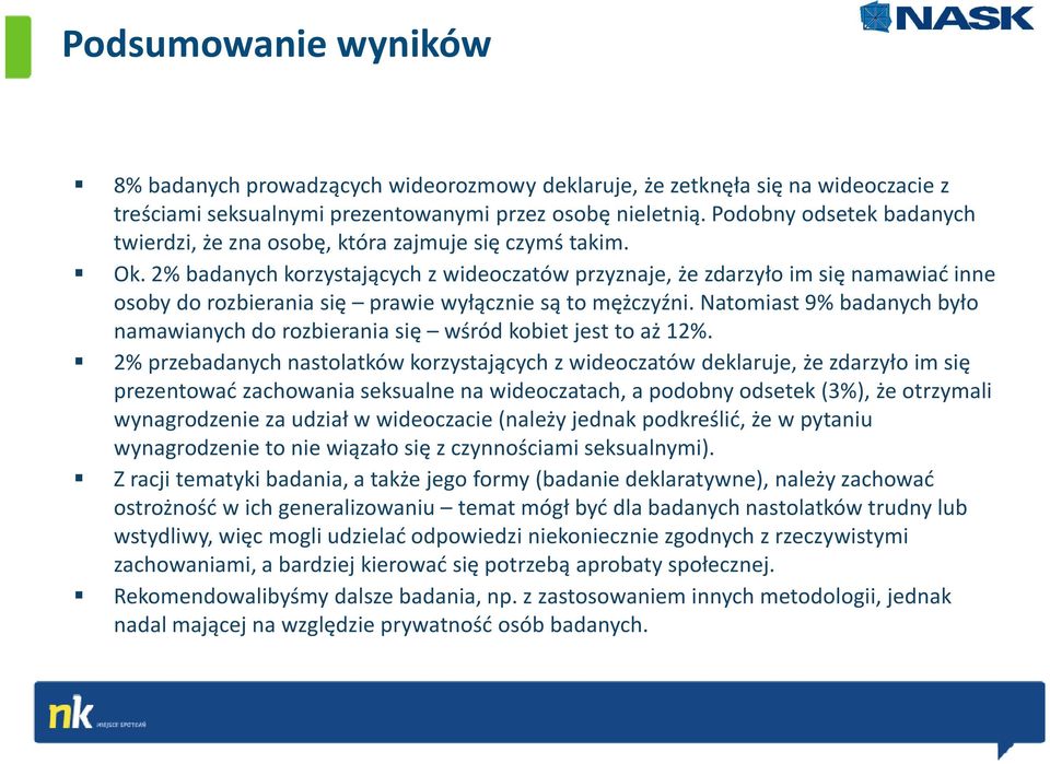 2% badanych korzystających z wideoczatówprzyznaje, że zdarzyło im się namawiać inne osoby do rozbierania się prawie wyłącznie są to mężczyźni.