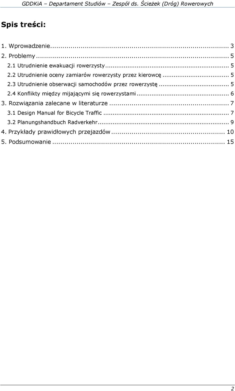 .. 5 2.4 Konflikty między mijającymi się rowerzystami... 6 3. Rozwiązania zalecane w literaturze... 7 3.