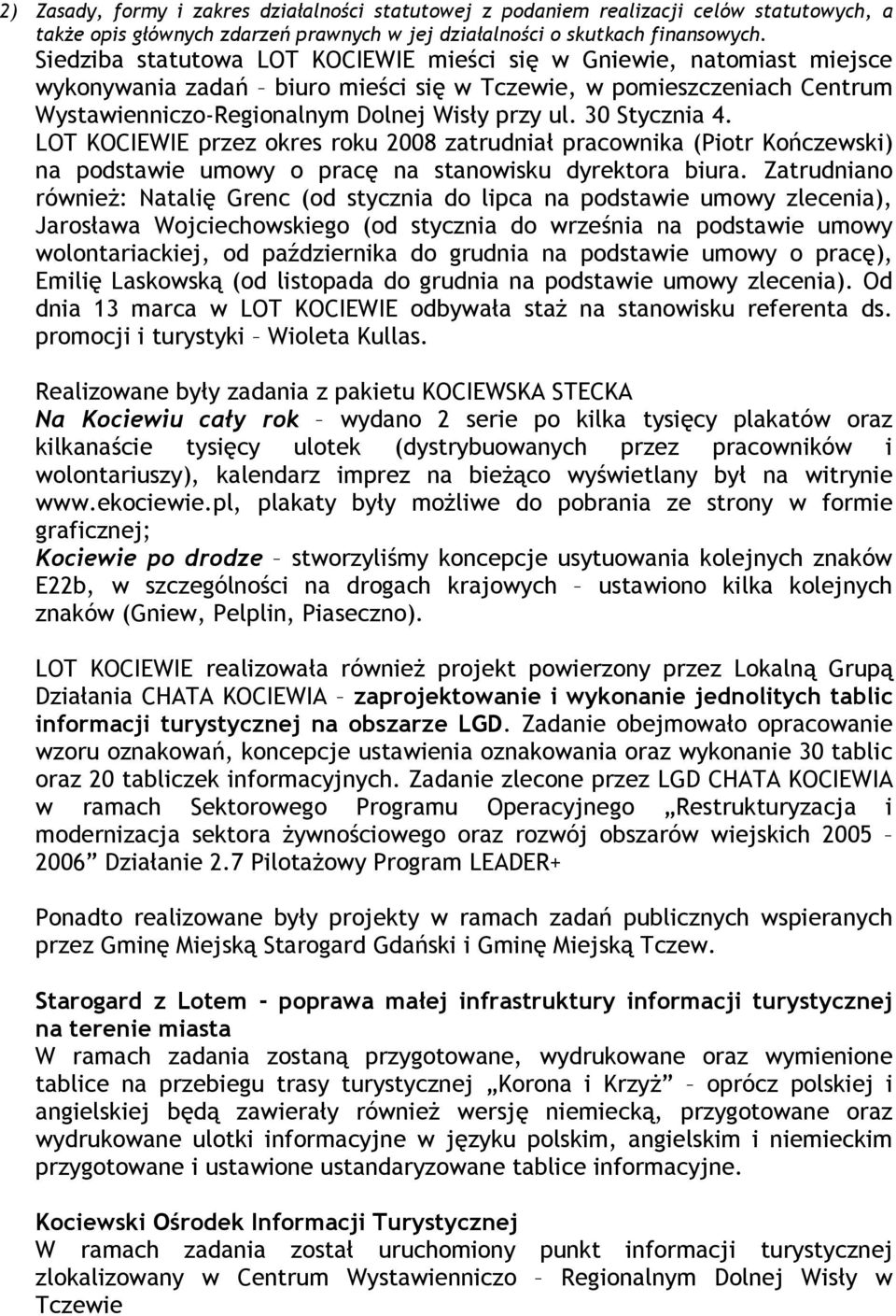 30 Stycznia 4. LOT KOCIEWIE przez okres roku 2008 zatrudniał pracownika (Piotr Kończewski) na podstawie umowy o pracę na stanowisku dyrektora biura.