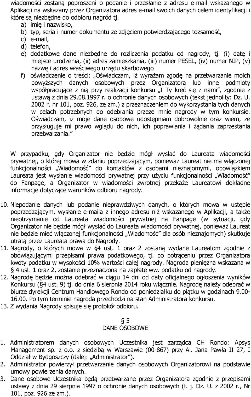 (i) datę i miejsce urodzenia, (ii) adres zamieszkania, (iii) numer PESEL, (iv) numer NIP, (v) nazwę i adres właściwego urzędu skarbowego f) oświadczenie o treści: Oświadczam, iż wyrażam zgodę na