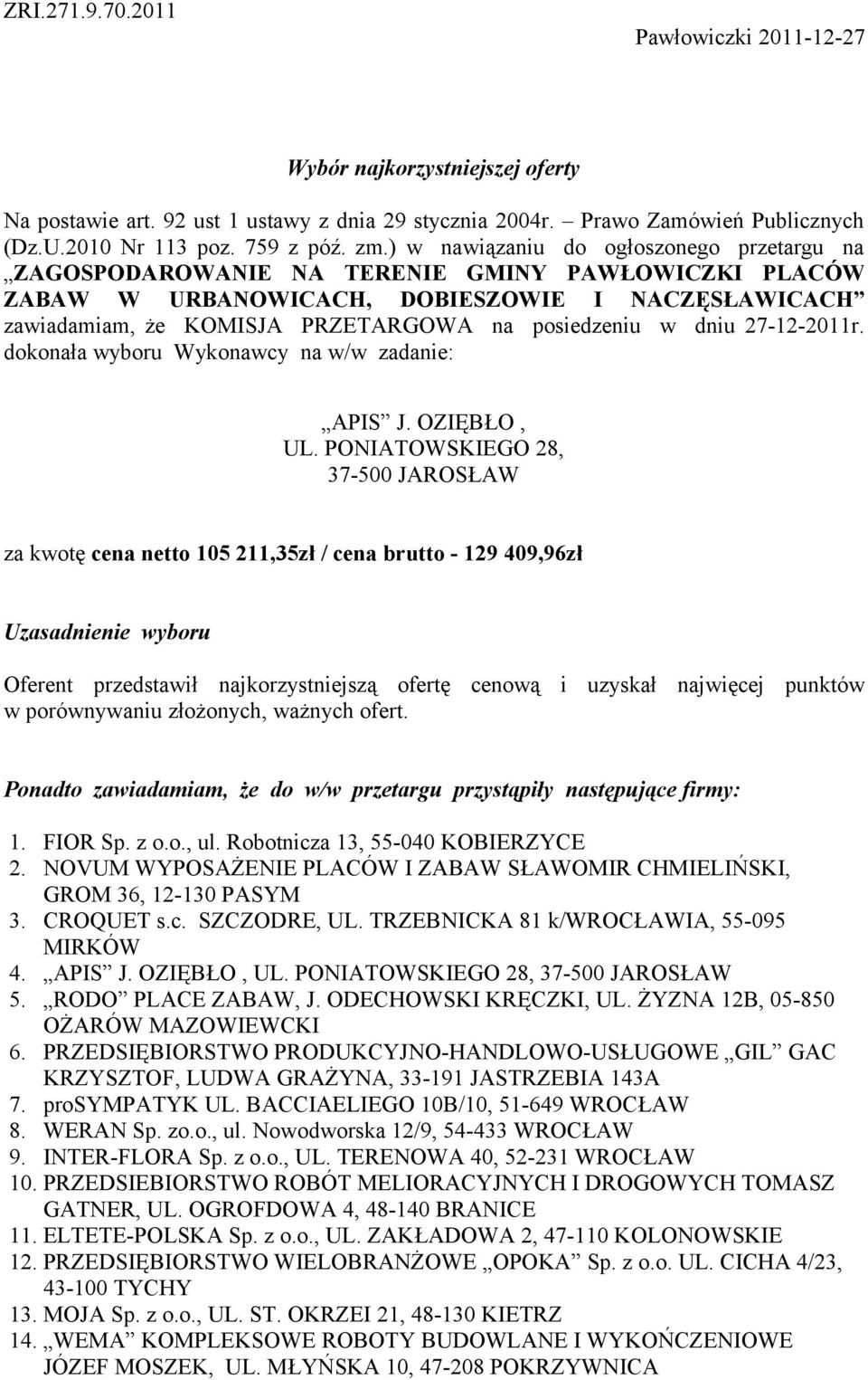 dniu 27-12-2011r. dokonała wyboru Wykonawcy na w/w zadanie: APIS J. OZIĘBŁO, UL.
