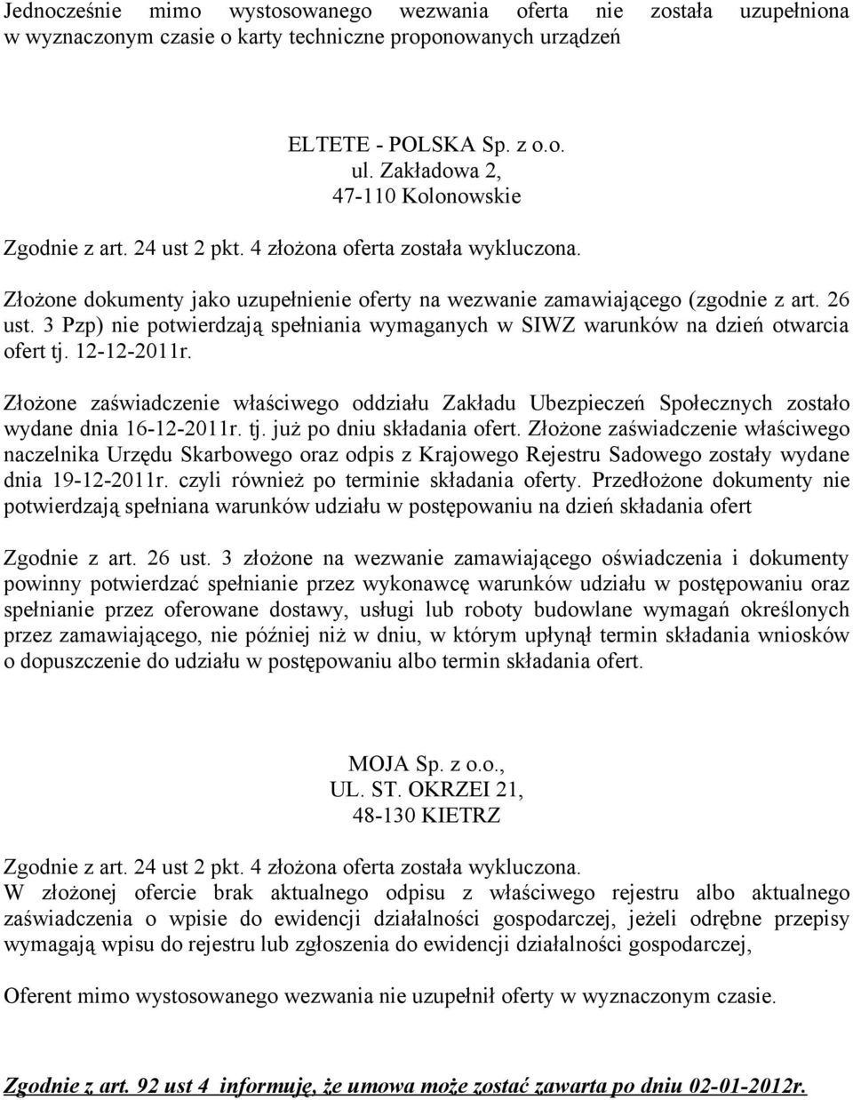 3 Pzp) nie potwierdzają spełniania wymaganych w SIWZ warunków na dzień otwarcia ofert tj. 12-12-2011r.