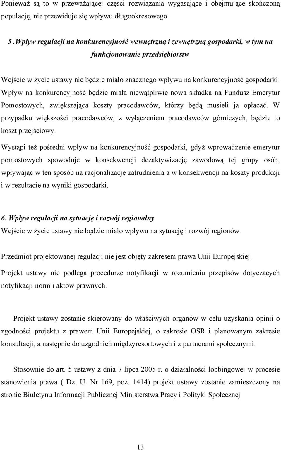 Wpływ na konkurencyjność będzie miała niewątpliwie nowa składka na Fundusz Emerytur Pomostowych, zwiększająca koszty pracodawców, którzy będą musieli ja opłacać.