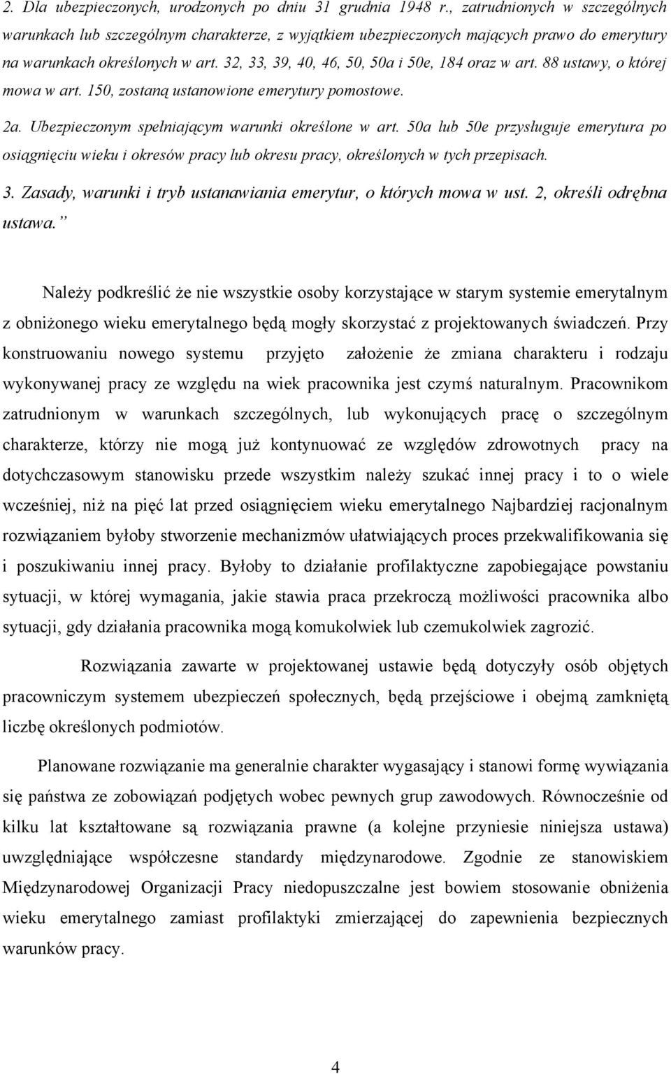 32, 33, 39, 40, 46, 50, 50a i 50e, 184 oraz w art. 88 ustawy, o której mowa w art. 150, zostaną ustanowione emerytury pomostowe. 2a. Ubezpieczonym spełniającym warunki określone w art.