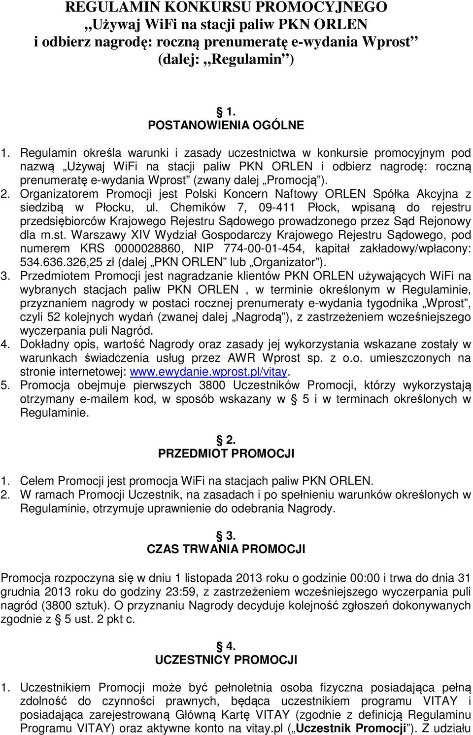 2. Organizatorem Promocji jest Polski Koncern Naftowy ORLEN Spółka Akcyjna z siedzibą w Płocku, ul.