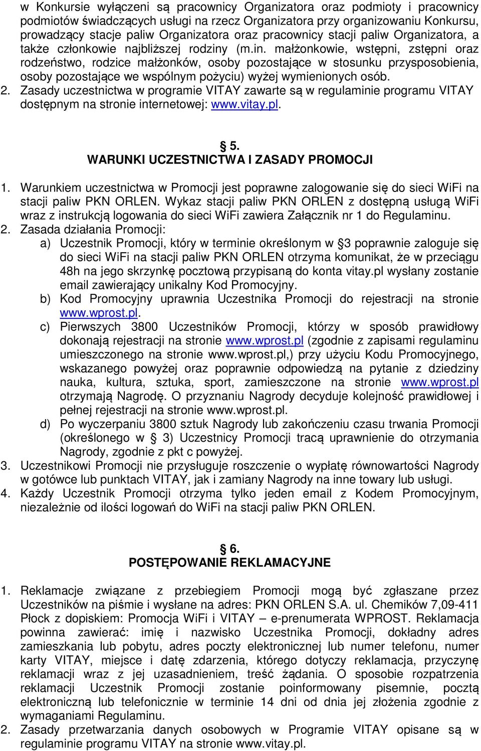 (m.in. małżonkowie, wstępni, zstępni oraz rodzeństwo, rodzice małżonków, osoby pozostające w stosunku przysposobienia, osoby pozostające we wspólnym pożyciu) wyżej wymienionych osób. 2.