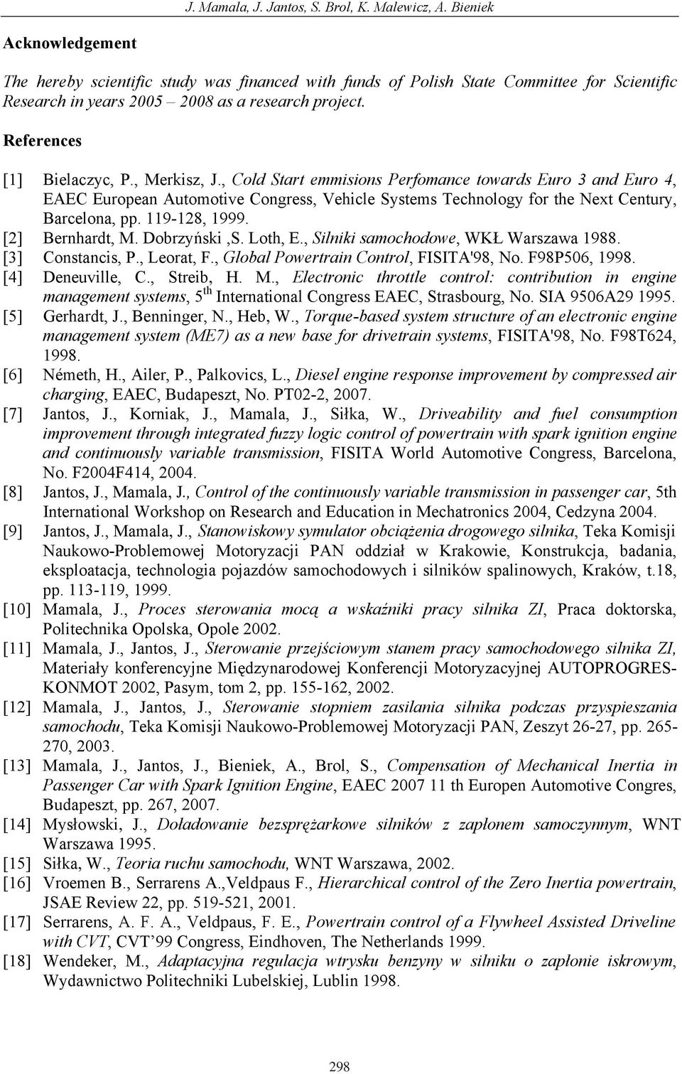 , Merkisz, J., Cold Start emmisions Perfomance towards Euro 3 and Euro 4, EAEC European Automotive Congress, Vehicle Systems Technology for the Next Century, Barcelona, pp. 119-128, 1999.
