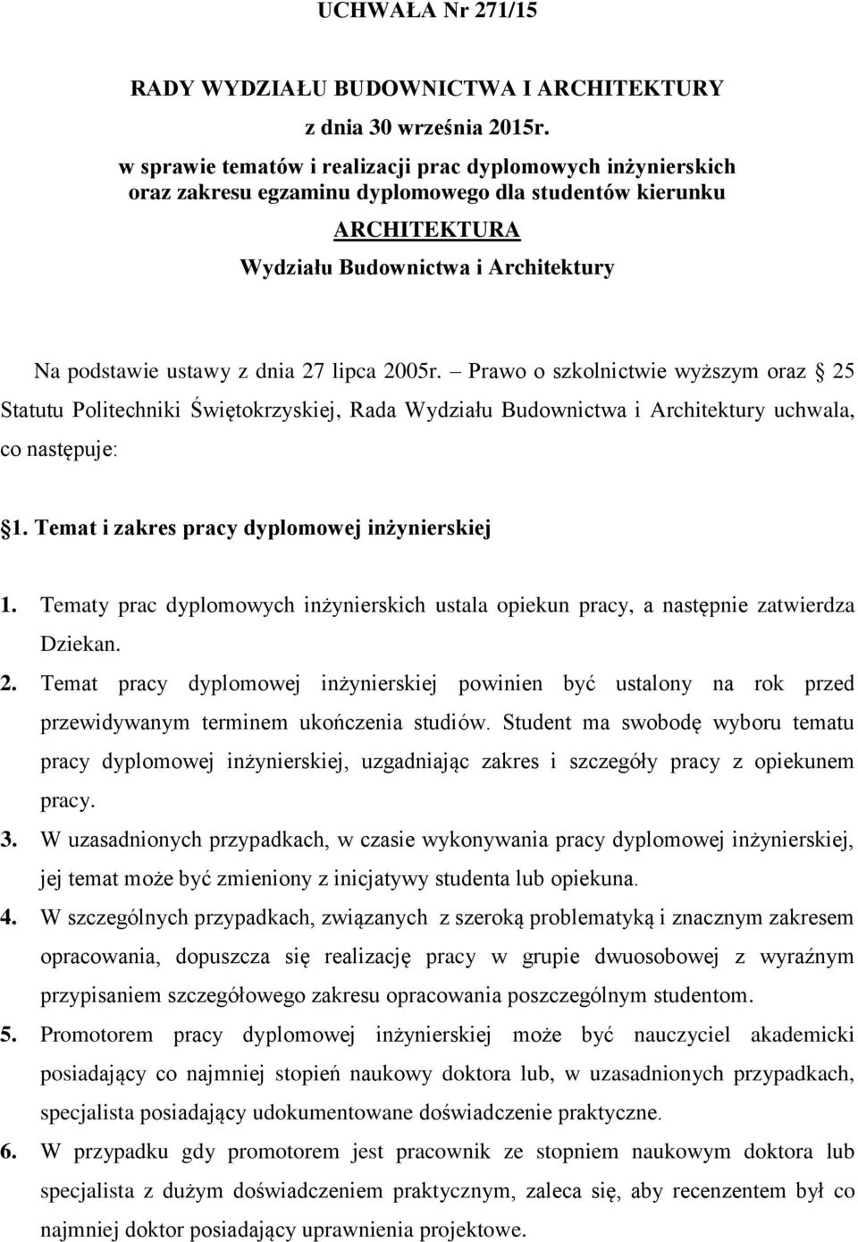 lipca 2005r. Prawo o szkolnictwie wyższym oraz 25 Statutu Politechniki Świętokrzyskiej, Rada Wydziału Budownictwa i Architektury uchwala, co następuje: 1.