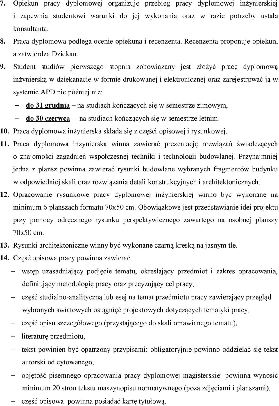 Student studiów pierwszego stopnia zobowiązany jest złożyć pracę dyplomową inżynierską w dziekanacie w formie drukowanej i elektronicznej oraz zarejestrować ją w systemie APD nie później niż: do 31