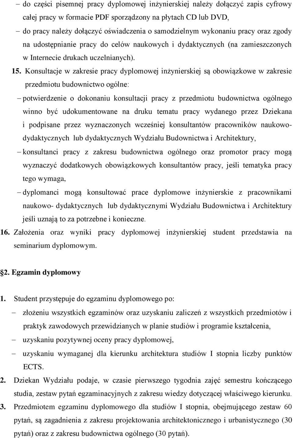 Konsultacje w zakresie pracy dyplomowej inżynierskiej są obowiązkowe w zakresie przedmiotu budownictwo ogólne: potwierdzenie o dokonaniu konsultacji pracy z przedmiotu budownictwa ogólnego winno być
