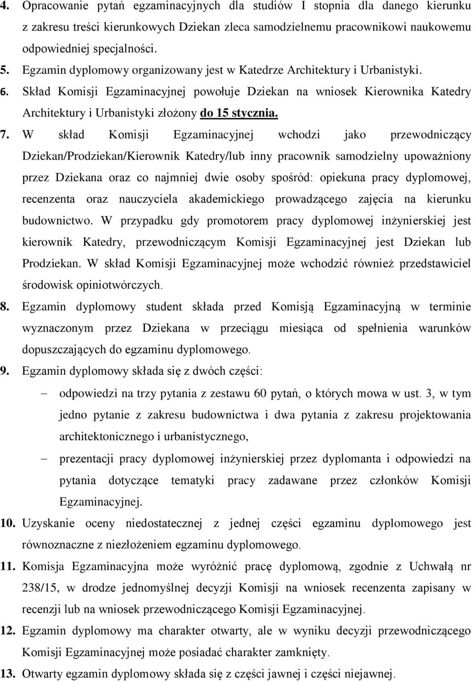 Skład Komisji Egzaminacyjnej powołuje Dziekan na wniosek Kierownika Katedry Architektury i Urbanistyki złożony do 15 stycznia. 7.