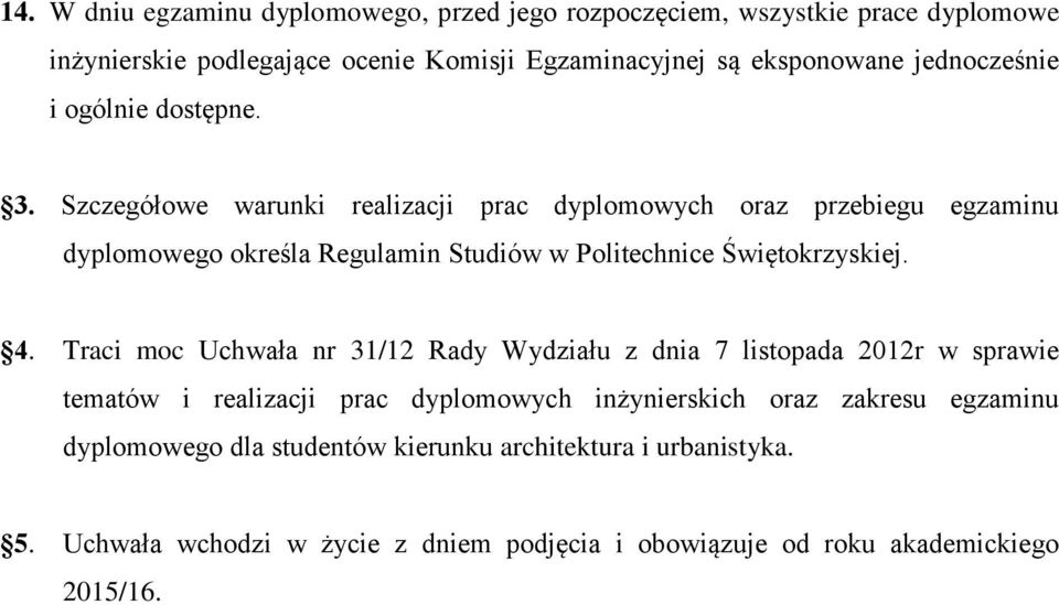 Szczegółowe warunki realizacji prac dyplomowych oraz przebiegu egzaminu dyplomowego określa Regulamin Studiów w Politechnice Świętokrzyskiej. 4.