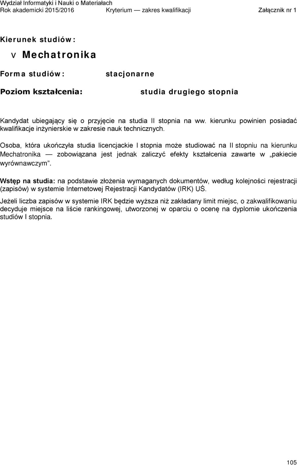 Osoba, która ukończyła studia licencjackie I stopnia może studiować na II stopniu na kierunku Mechatronika zobowiązana jest jednak zaliczyć efekty