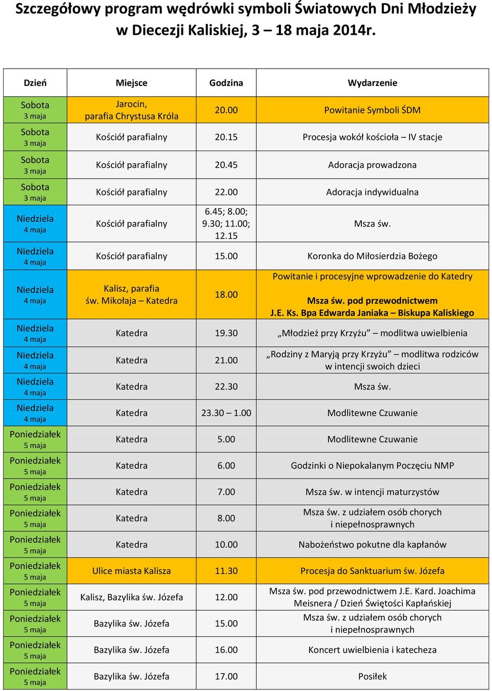 45; 8.00; 9.30; 11.00; 12.15 Msza św. Kościół parafialny 15.00 Koronka do Miłosierdzia Bożego Kalisz, parafia św. Mikołaja Katedra 18.00 Powitanie i procesyjne wprowadzenie do Katedry Msza św.