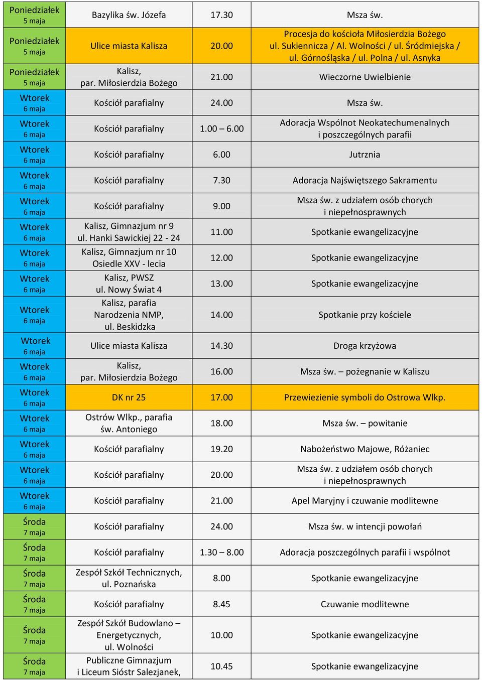 00 Jutrznia Kościół parafialny 7.30 Adoracja Najświętszego Sakramentu Kościół parafialny 9.00 Kalisz, Gimnazjum nr 9 ul.