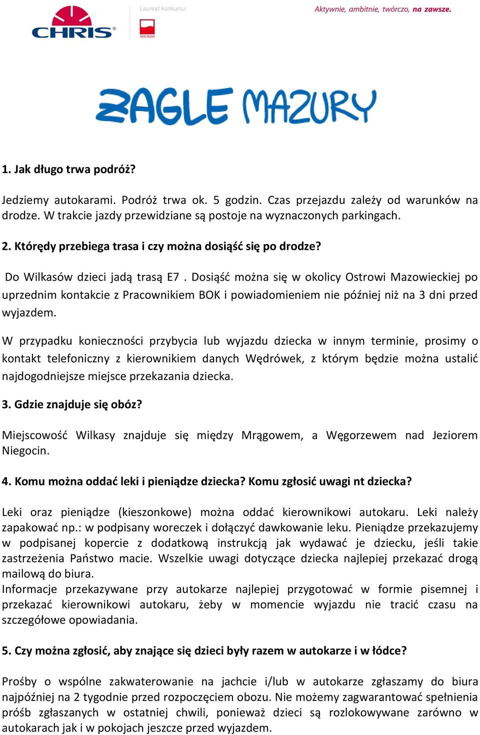 Dosiąść można się w okolicy Ostrowi Mazowieckiej po uprzednim kontakcie z Pracownikiem BOK i powiadomieniem nie później niż na 3 dni przed wyjazdem.