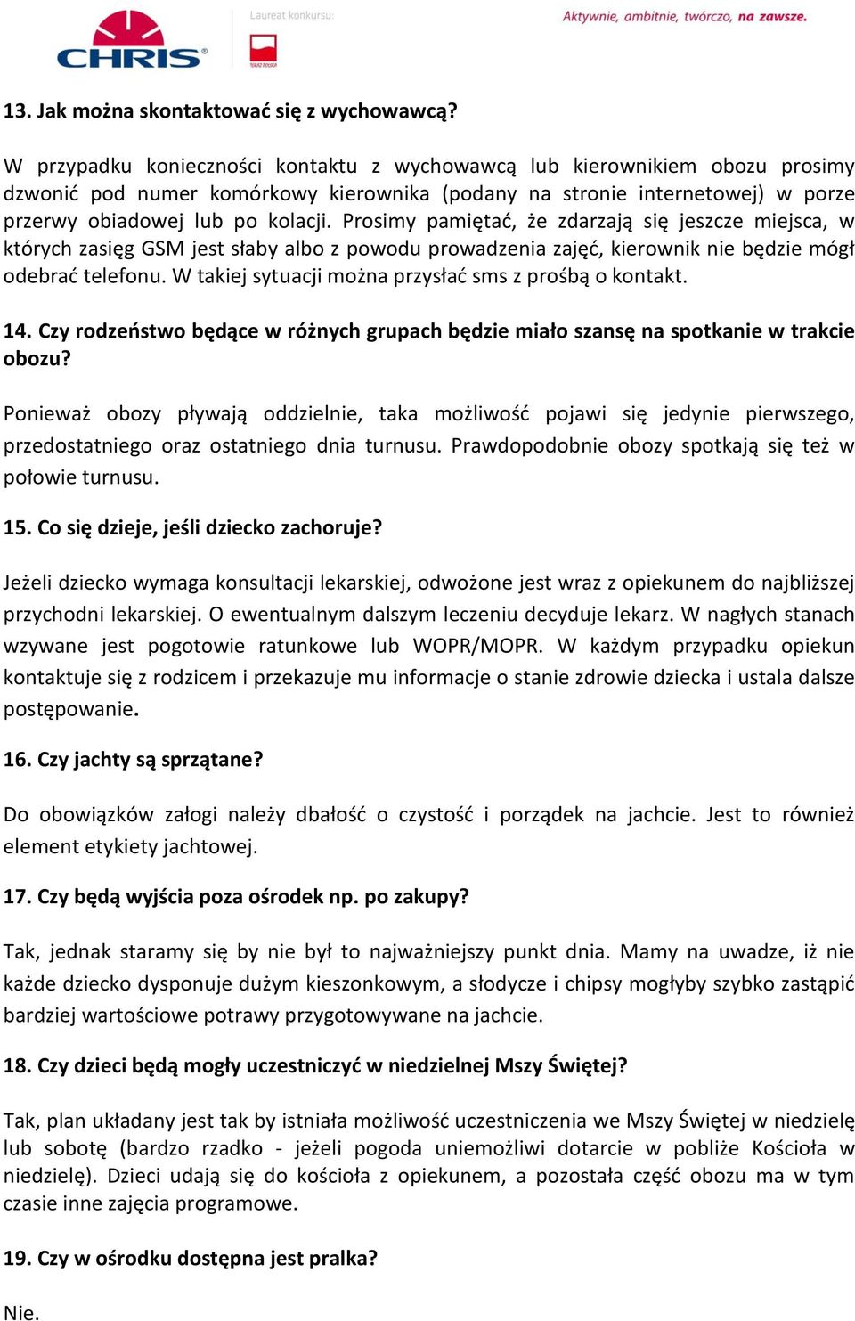 Prosimy pamiętać, że zdarzają się jeszcze miejsca, w których zasięg GSM jest słaby albo z powodu prowadzenia zajęć, kierownik nie będzie mógł odebrać telefonu.