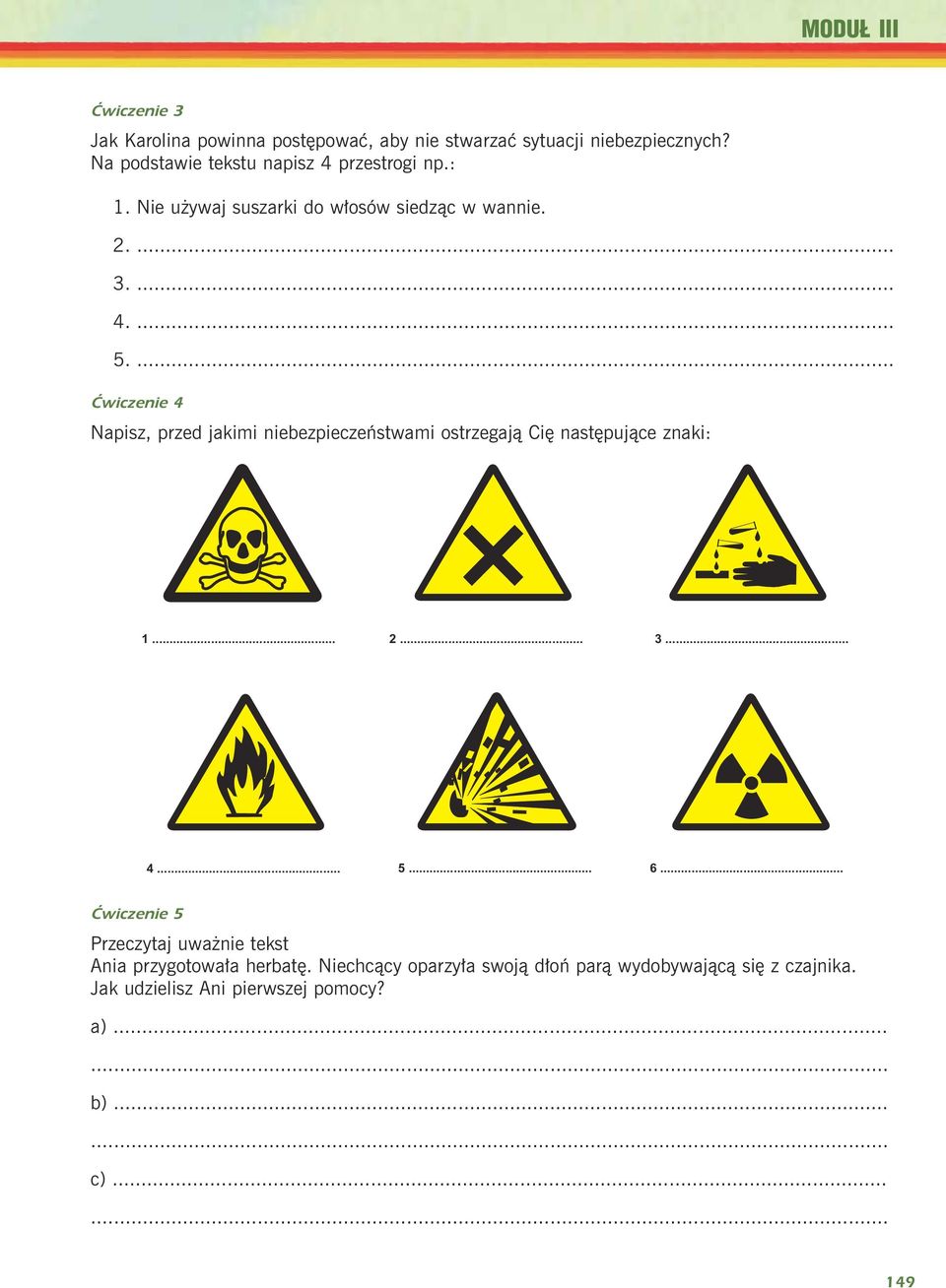 ... Ćwiczenie 4 Napisz, przed jakimi niebezpieczeñstwami ostrzegaj¹ Ciê nastêpuj¹ce znaki: 1... 2... 3... 4... 5... 6.