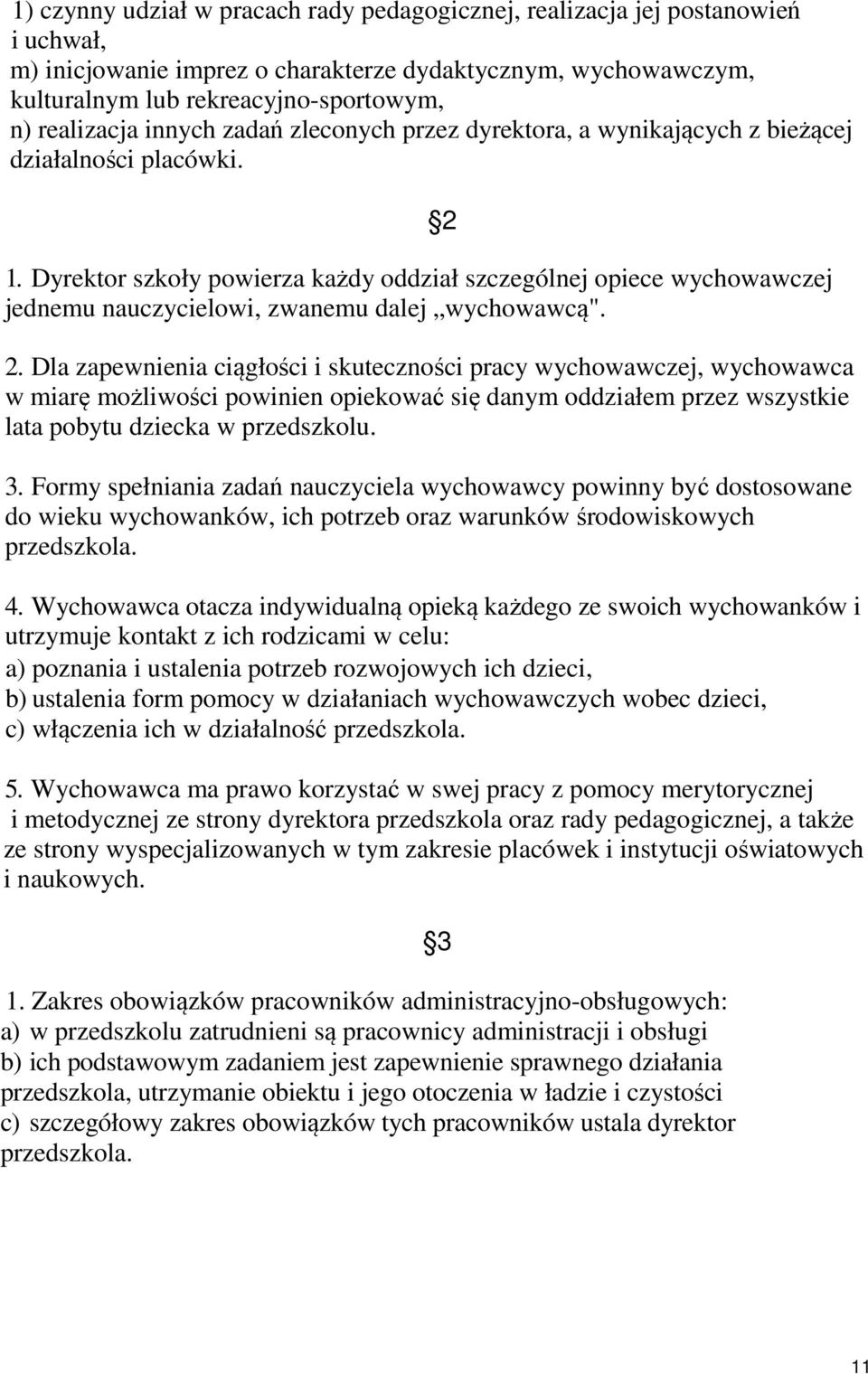 Dyrektor szkoły powierza każdy oddział szczególnej opiece wychowawczej jednemu nauczycielowi, zwanemu dalej wychowawcą". 2 2.