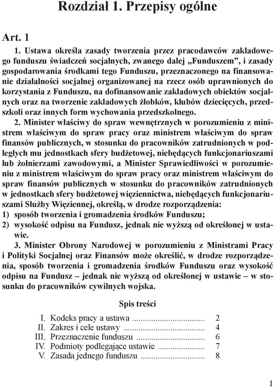 działalności socjalnej organizowanej na rzecz osób uprawnionych do korzystania z Funduszu, na dofinansowanie zakładowych obiektów socjalnych oraz na tworzenie zakładowych żłobków, klubów dziecięcych,