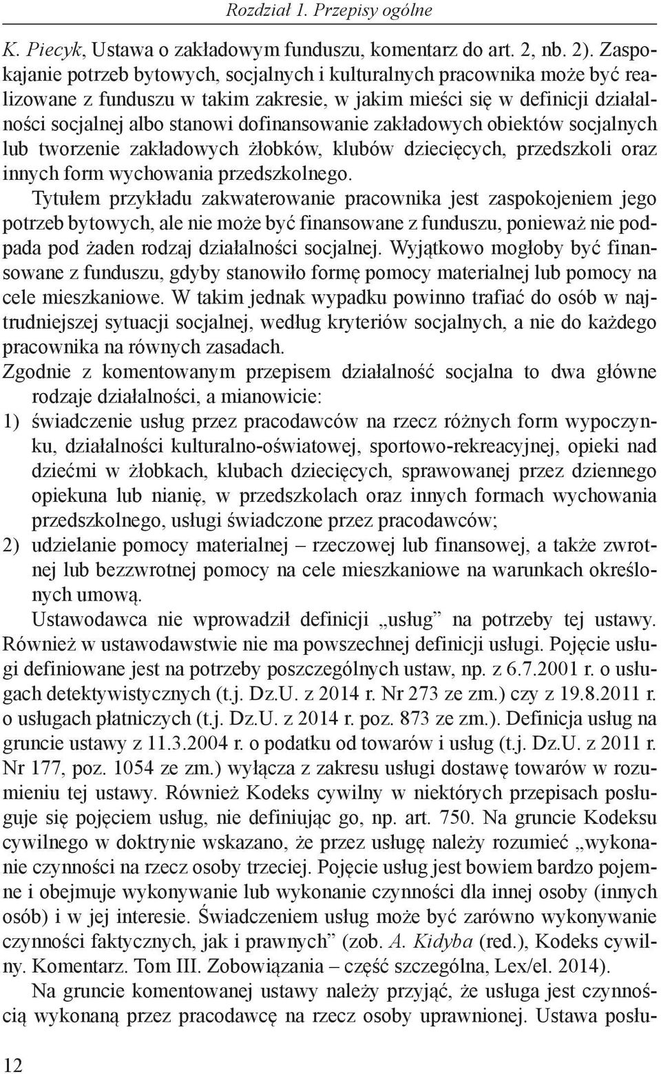 zakładowych obiektów socjalnych lub tworzenie zakładowych żłobków, klubów dziecięcych, przedszkoli oraz innych form wychowania przedszkolnego.