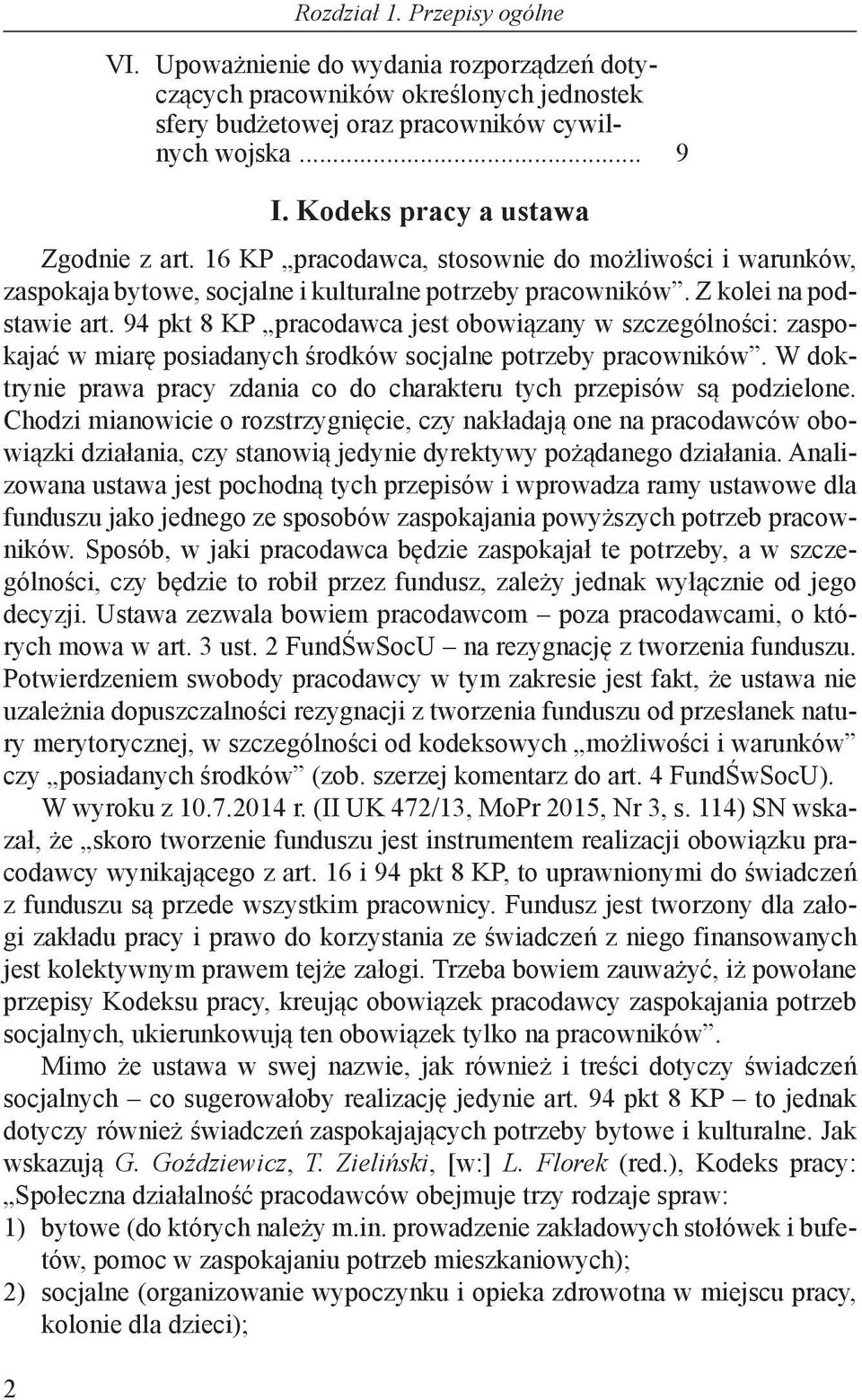 94 pkt 8 KP pracodawca jest obowiązany w szczególności: zaspokajać w miarę posiadanych środków socjalne potrzeby pracowników.
