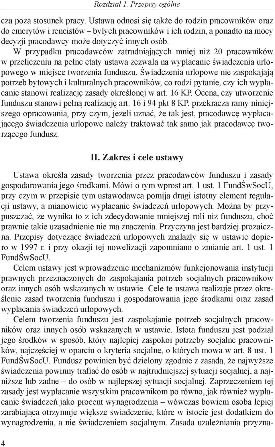 Świadczenia urlopowe nie zaspokajają potrzeb bytowych i kulturalnych pracowników, co rodzi pytanie, czy ich wypłacanie stanowi realizację zasady określonej w art. 16 KP.