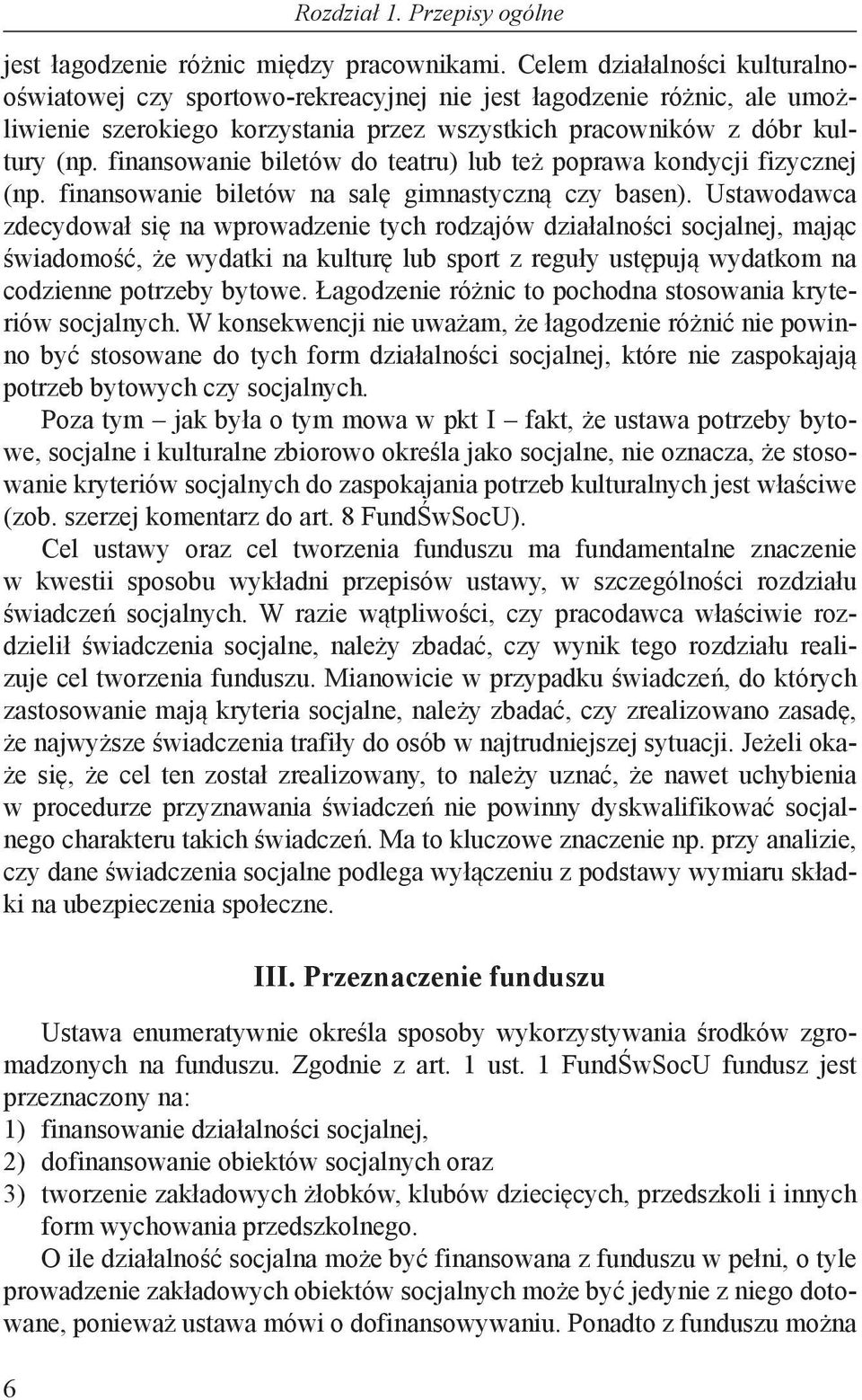finansowanie biletów do teatru) lub też poprawa kondycji fizycznej (np. finansowanie biletów na salę gimnastyczną czy basen).