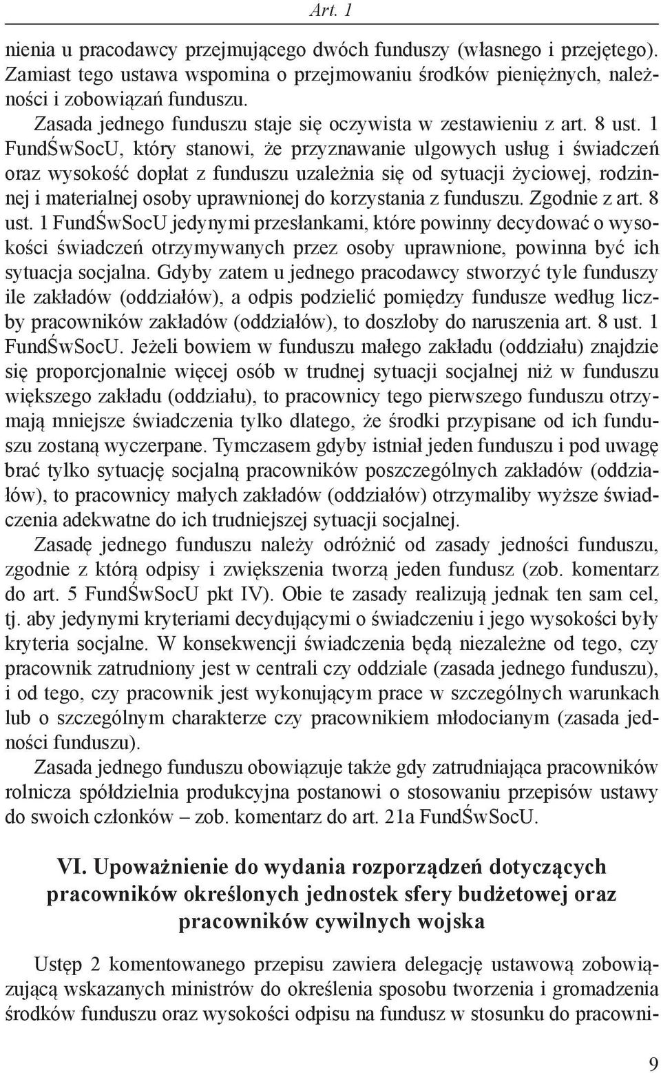 1 FundŚwSocU, który stanowi, że przyznawanie ulgowych usług i świadczeń oraz wysokość dopłat z funduszu uzależnia się od sytuacji życiowej, rodzinnej i materialnej osoby uprawnionej do korzystania z