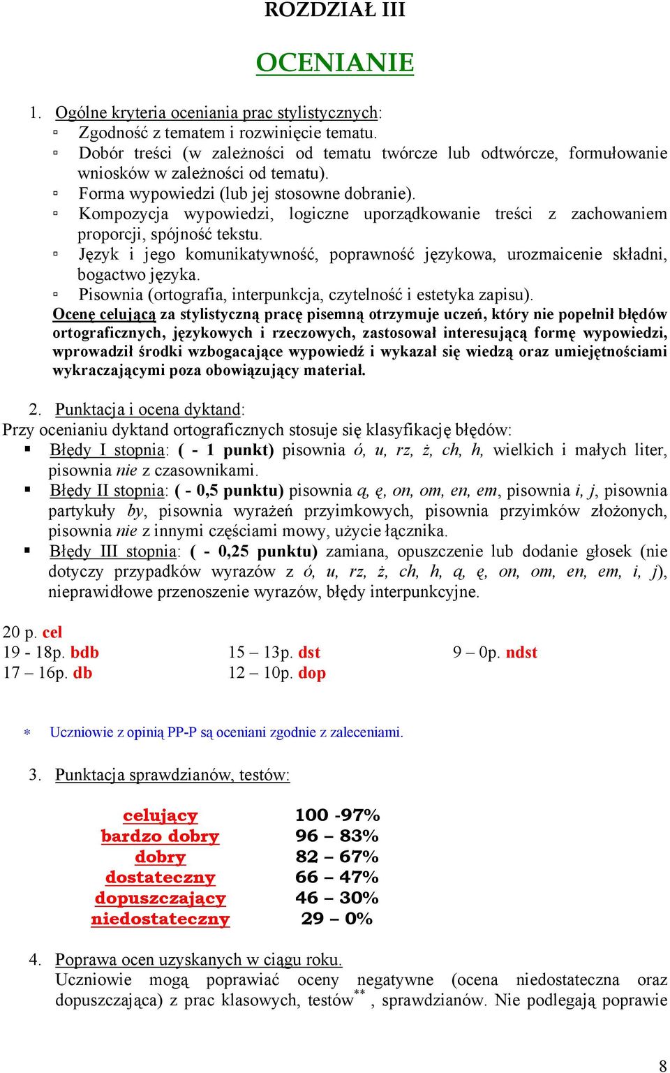 Kompozycja wypowiedzi, logiczne uporządkowanie treści z zachowaniem proporcji, spójność tekstu. Język i jego komunikatywność, poprawność językowa, urozmaicenie składni, bogactwo języka.