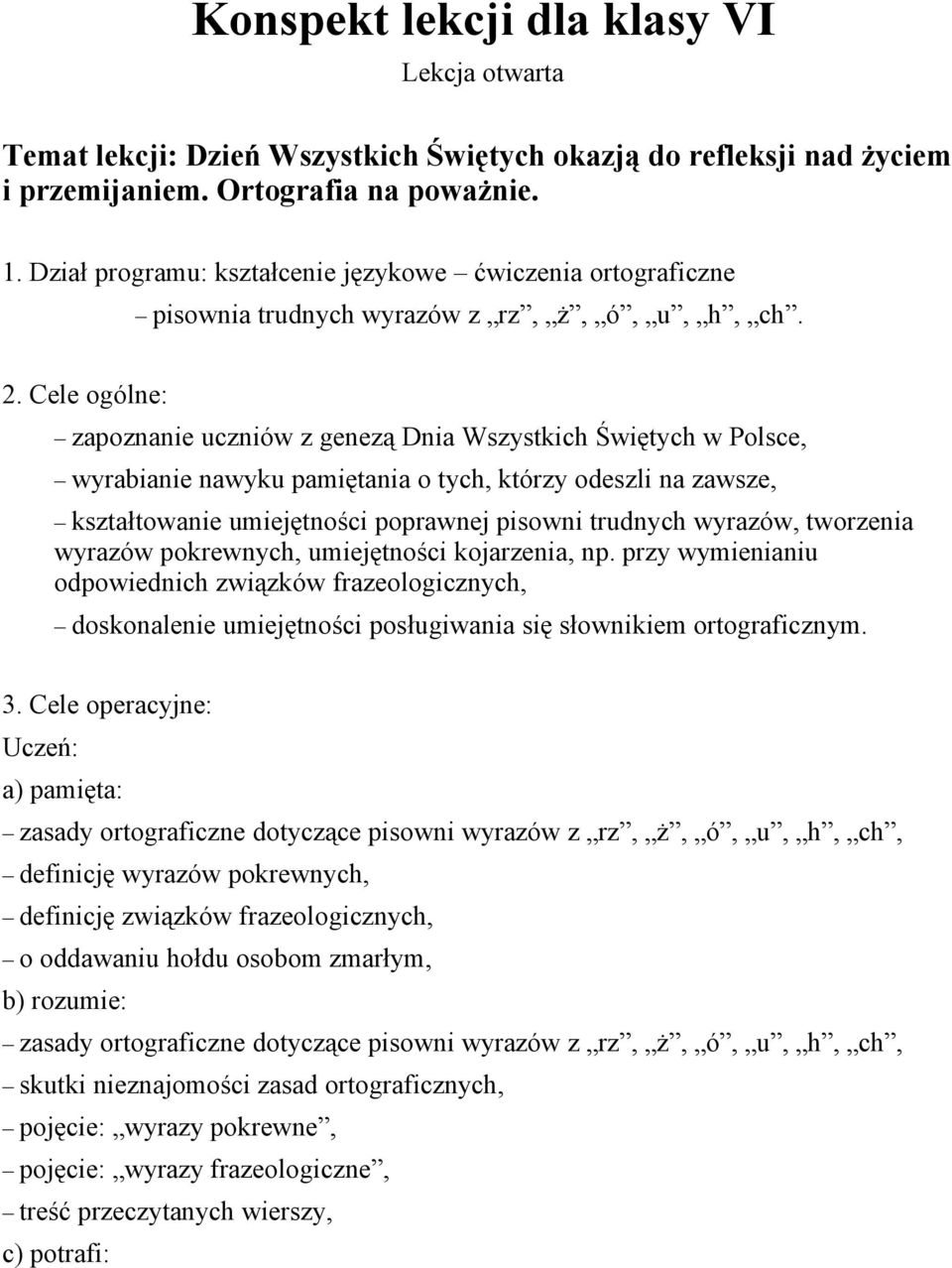 Cele ogólne: zapoznanie uczniów z genezą Dnia Wszystkich Świętych w Polsce, wyrabianie nawyku pamiętania o tych, którzy odeszli na zawsze, kształtowanie umiejętności poprawnej pisowni trudnych