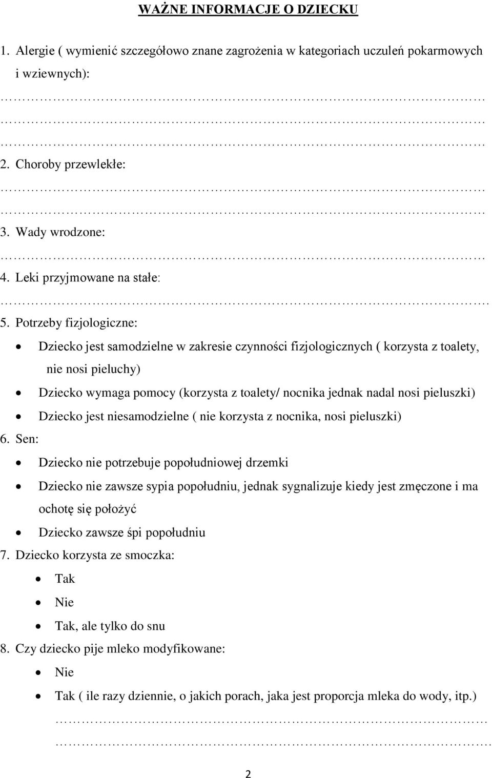 pieluszki) Dziecko jest niesamodzielne ( nie korzysta z nocnika, nosi pieluszki) 6.